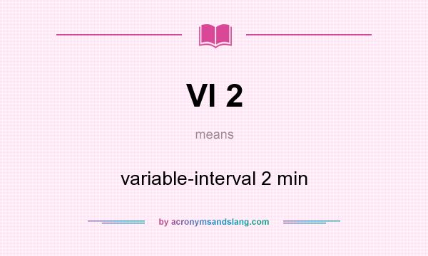 What does VI 2 mean? It stands for variable-interval 2 min