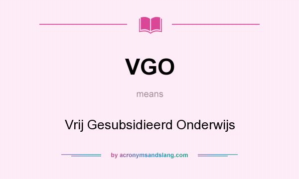 What does VGO mean? It stands for Vrij Gesubsidieerd Onderwijs