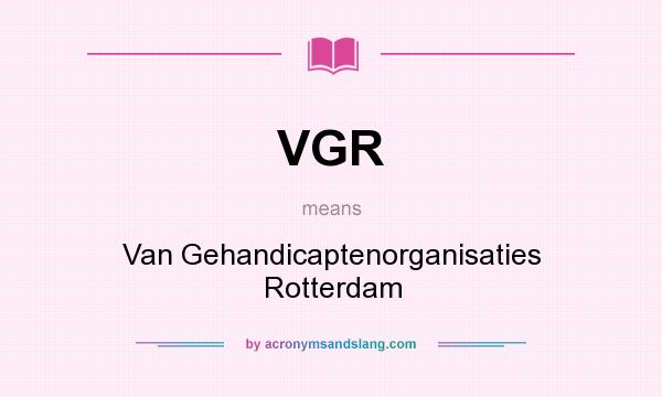 What does VGR mean? It stands for Van Gehandicaptenorganisaties Rotterdam