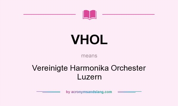 What does VHOL mean? It stands for Vereinigte Harmonika Orchester Luzern