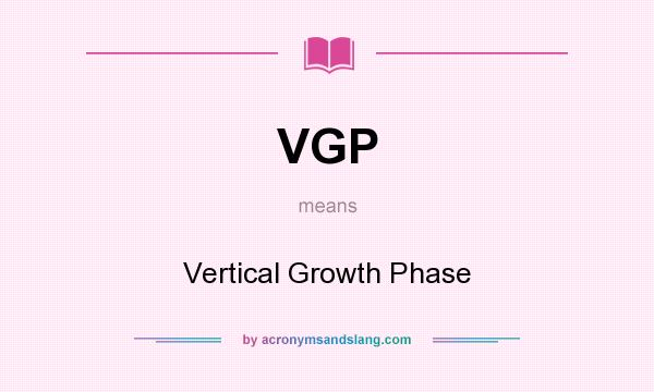 What does VGP mean? It stands for Vertical Growth Phase