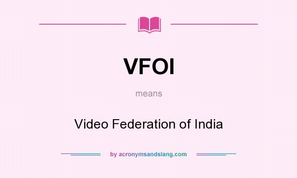 What does VFOI mean? It stands for Video Federation of India