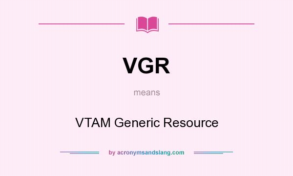What does VGR mean? It stands for VTAM Generic Resource