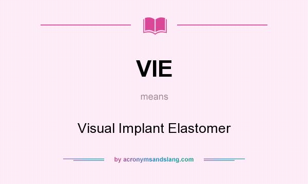 What does VIE mean? It stands for Visual Implant Elastomer
