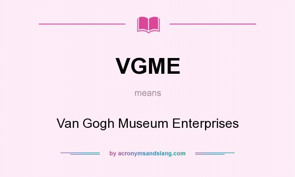 What does VGME mean? It stands for Van Gogh Museum Enterprises