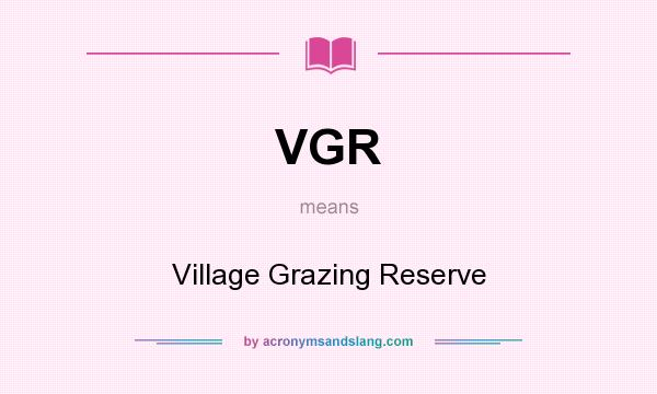 What does VGR mean? It stands for Village Grazing Reserve
