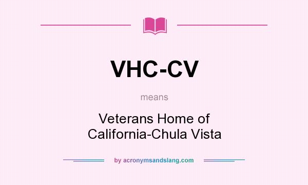 What does VHC-CV mean? It stands for Veterans Home of California-Chula Vista