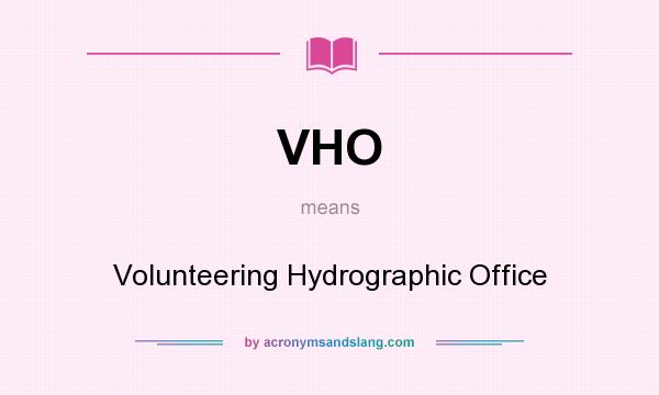 What does VHO mean? It stands for Volunteering Hydrographic Office