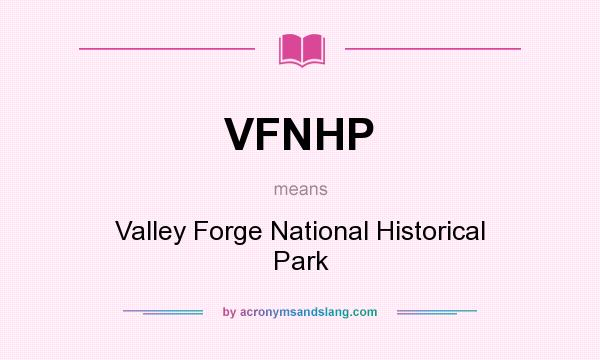 What does VFNHP mean? It stands for Valley Forge National Historical Park