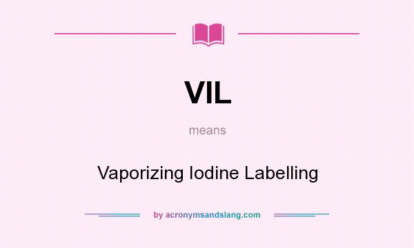 What does VIL mean? It stands for Vaporizing Iodine Labelling