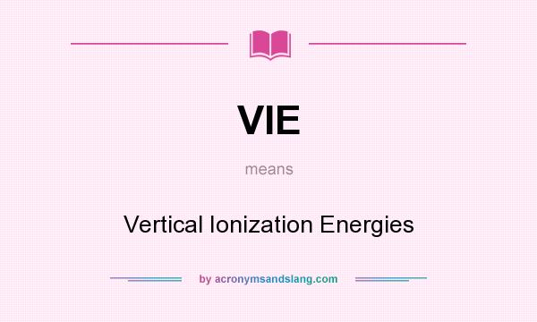 What does VIE mean? It stands for Vertical Ionization Energies