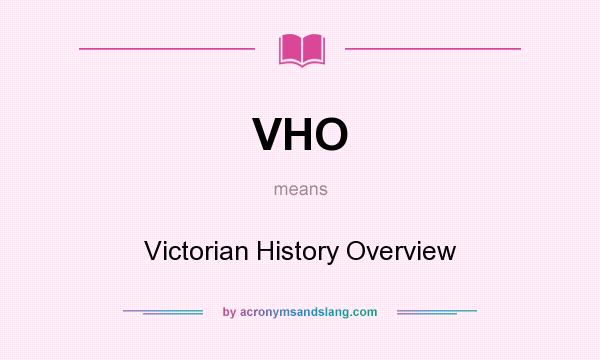 What does VHO mean? It stands for Victorian History Overview