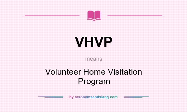 What does VHVP mean? It stands for Volunteer Home Visitation Program