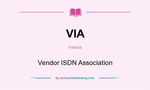 What does VIA mean? It stands for Vendor ISDN Association