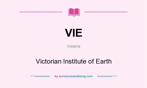 What does VIE mean? It stands for Victorian Institute of Earth