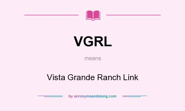 What does VGRL mean? It stands for Vista Grande Ranch Link