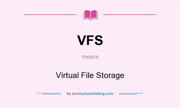 What does VFS mean? It stands for Virtual File Storage