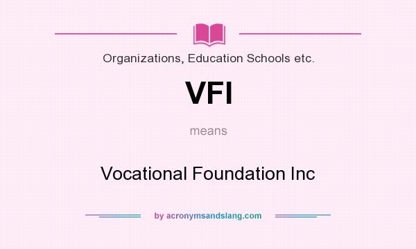 What does VFI mean? It stands for Vocational Foundation Inc