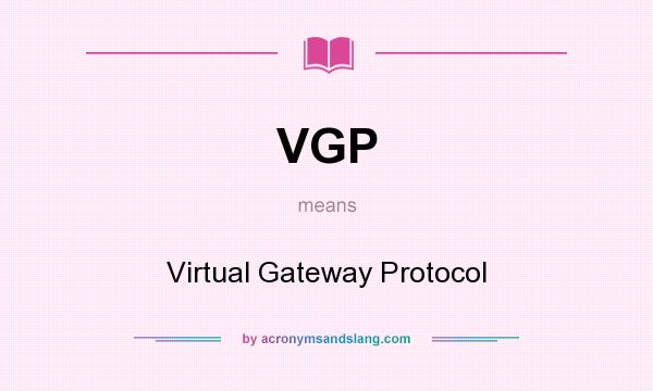 What does VGP mean? It stands for Virtual Gateway Protocol