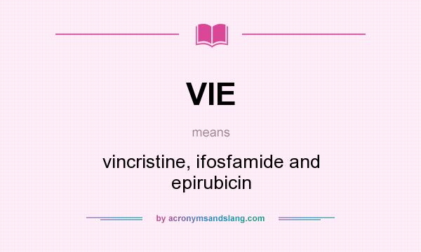 What does VIE mean? It stands for vincristine, ifosfamide and epirubicin
