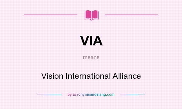 What does VIA mean? It stands for Vision International Alliance