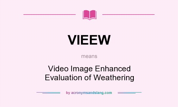 What does VIEEW mean? It stands for Video Image Enhanced Evaluation of Weathering