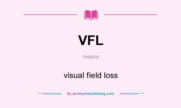 What does VFL mean? It stands for visual field loss