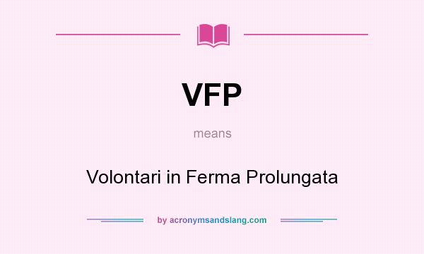 What does VFP mean? It stands for Volontari in Ferma Prolungata