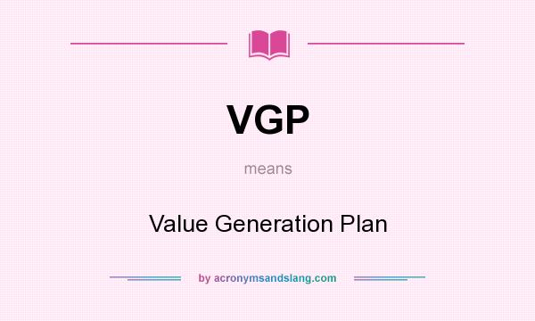 What does VGP mean? It stands for Value Generation Plan