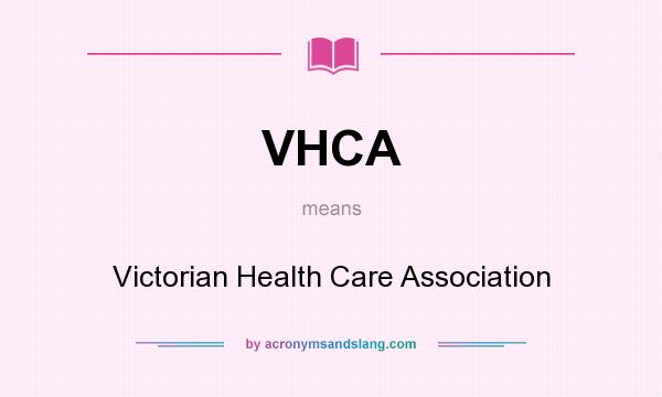 What does VHCA mean? It stands for Victorian Health Care Association