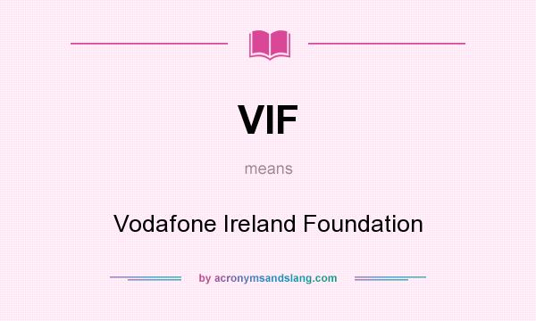What does VIF mean? It stands for Vodafone Ireland Foundation