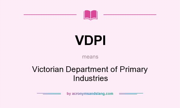 What does VDPI mean? It stands for Victorian Department of Primary Industries