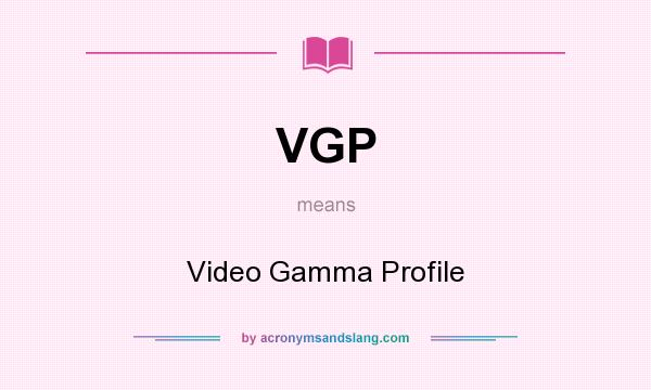 What does VGP mean? It stands for Video Gamma Profile