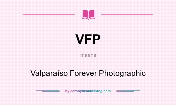 What does VFP mean? It stands for Valparaíso Forever Photographic