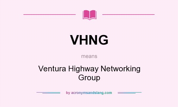 What does VHNG mean? It stands for Ventura Highway Networking Group