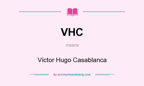What does VHC mean? It stands for Victor Hugo Casablanca