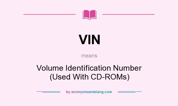 What does VIN mean? It stands for Volume Identification Number (Used With CD-ROMs)