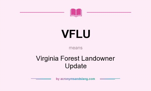 What does VFLU mean? It stands for Virginia Forest Landowner Update
