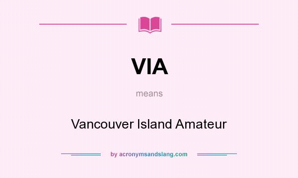 What does VIA mean? It stands for Vancouver Island Amateur