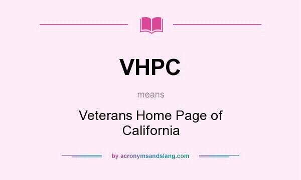 What does VHPC mean? It stands for Veterans Home Page of California