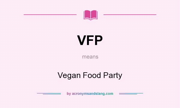 What does VFP mean? It stands for Vegan Food Party