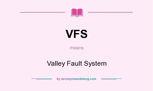 What does VFS mean? It stands for Valley Fault System