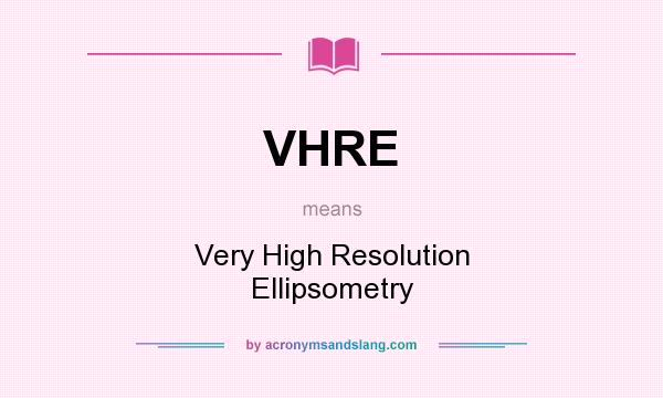 What does VHRE mean? It stands for Very High Resolution Ellipsometry
