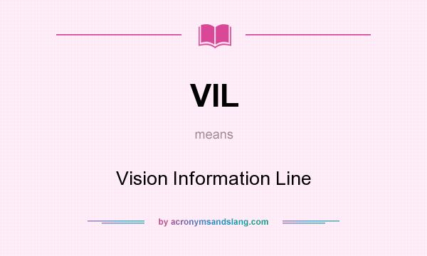 What does VIL mean? It stands for Vision Information Line