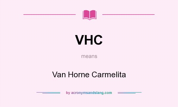 What does VHC mean? It stands for Van Horne Carmelita