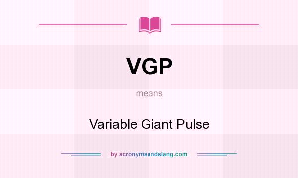 What does VGP mean? It stands for Variable Giant Pulse