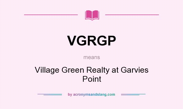 What does VGRGP mean? It stands for Village Green Realty at Garvies Point