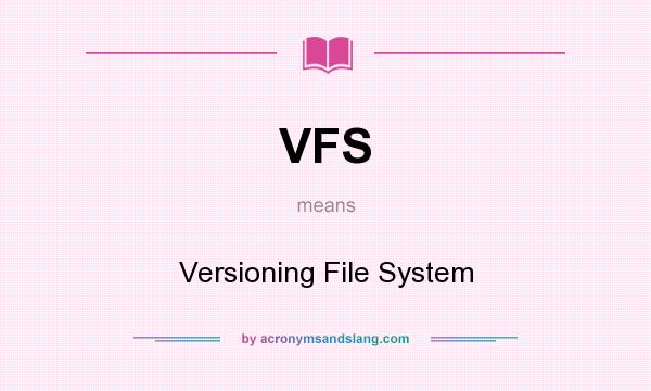 What does VFS mean? It stands for Versioning File System