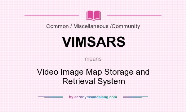 What does VIMSARS mean? It stands for Video Image Map Storage and Retrieval System