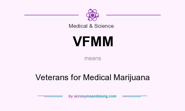 What does VFMM mean? It stands for Veterans for Medical Marijuana